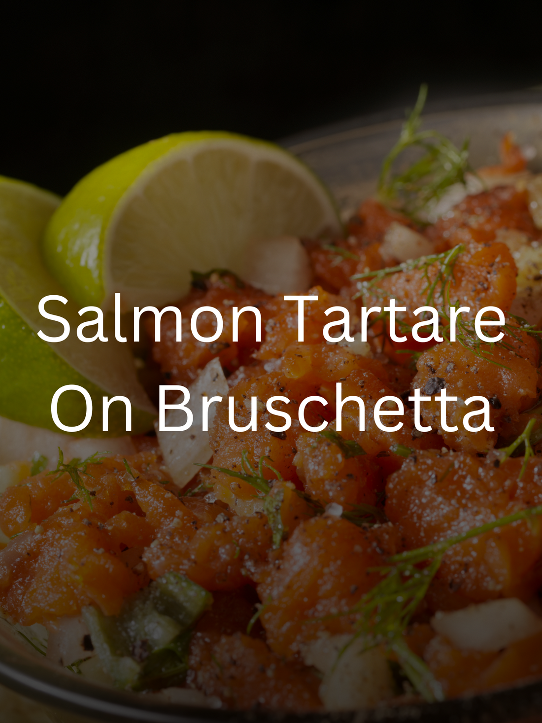 Salmon Tartare on Bruschetta